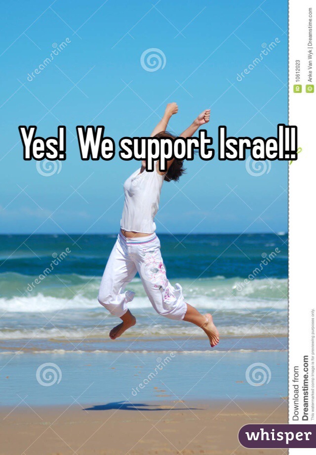 Yes!  We support Israel!!