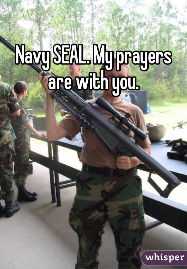 Navy SEAL. My prayers are with you. 