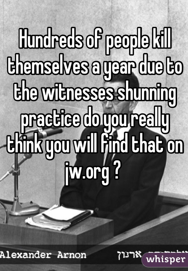 Hundreds of people kill themselves a year due to the witnesses shunning practice do you really think you will find that on jw.org ? 