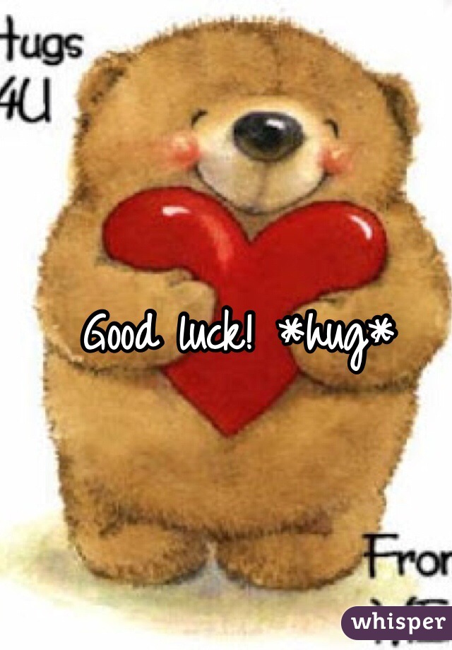 Good luck! *hug*