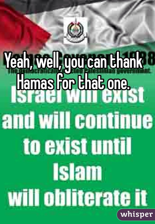 Yeah, well, you can thank Hamas for that one.  