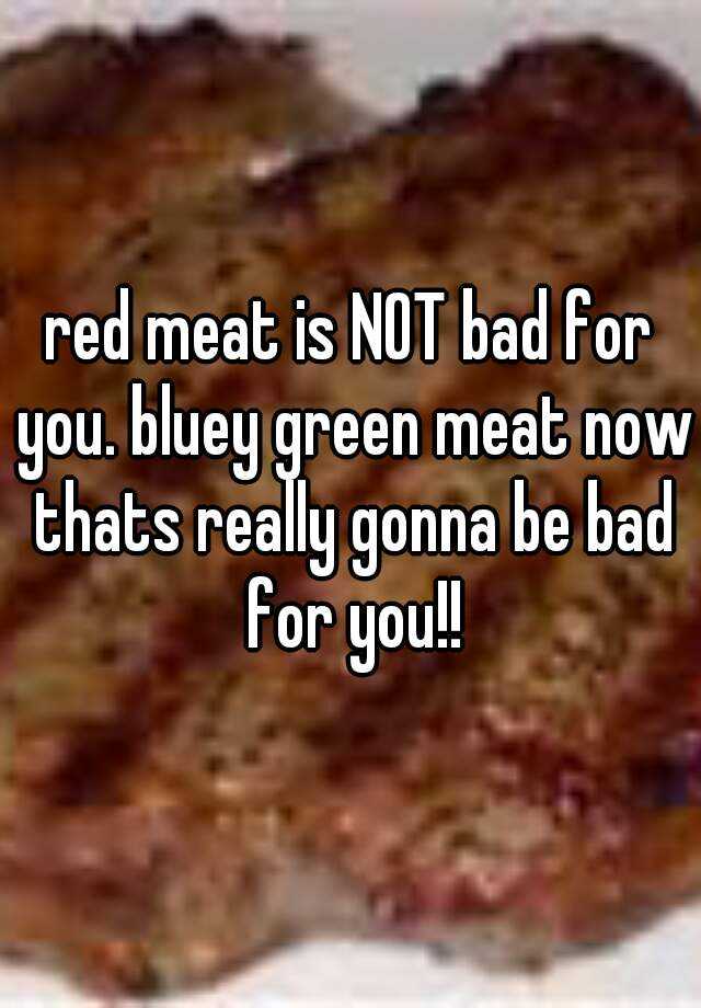 red-meat-is-not-bad-for-you-bluey-green-meat-now-thats-really-gonna-be