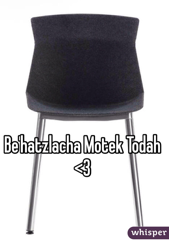 Be'hatzlacha Motek Todah <3