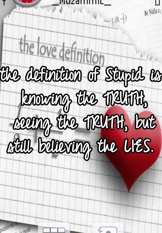 the-definition-of-stupid-is-knowing-the-truth-seeing-the-truth-but