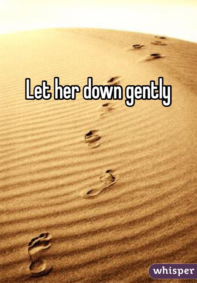 let-her-down-gently