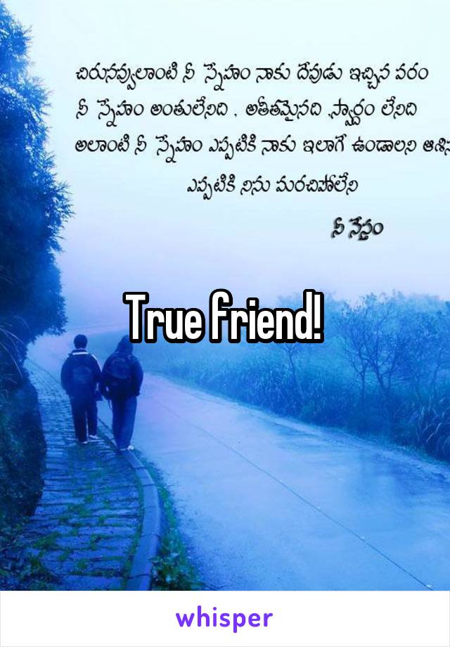 True friend! 