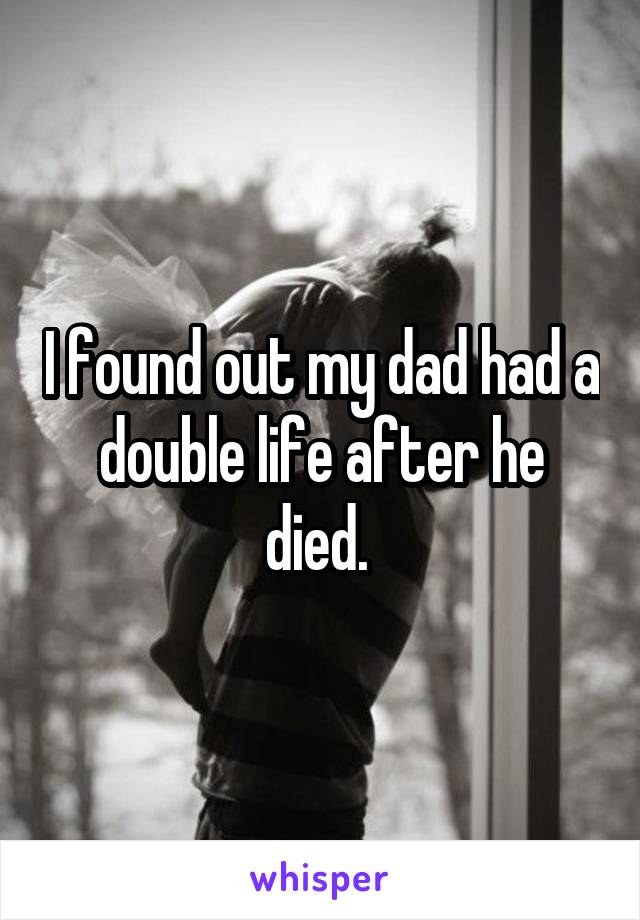 I found out my dad had a double life after he died. 