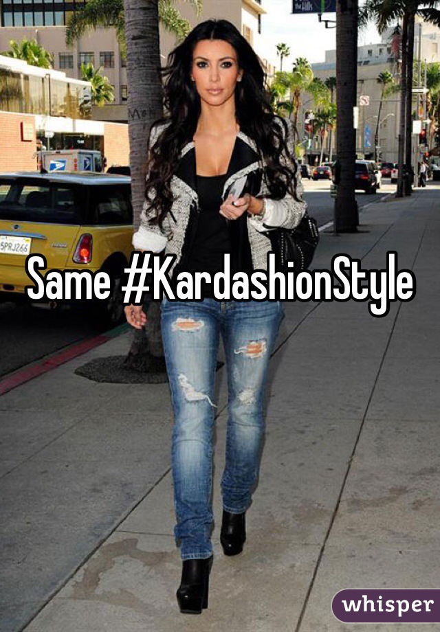 Same #KardashionStyle