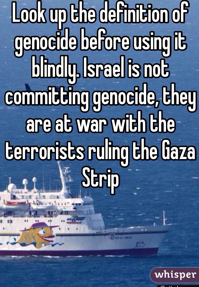 Look up the definition of genocide before using it blindly. Israel is not committing genocide, they are at war with the terrorists ruling the Gaza Strip 