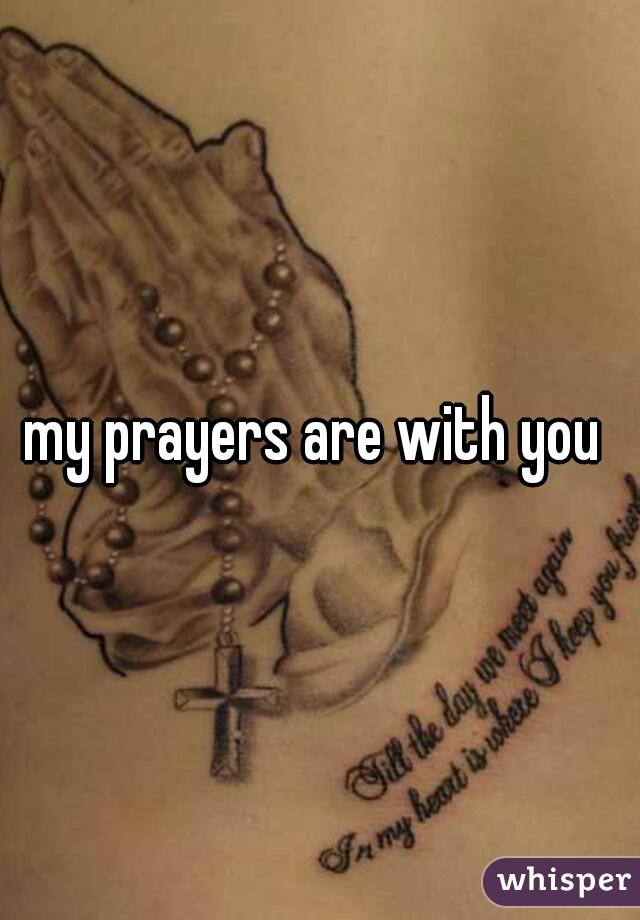 my prayers are with you 