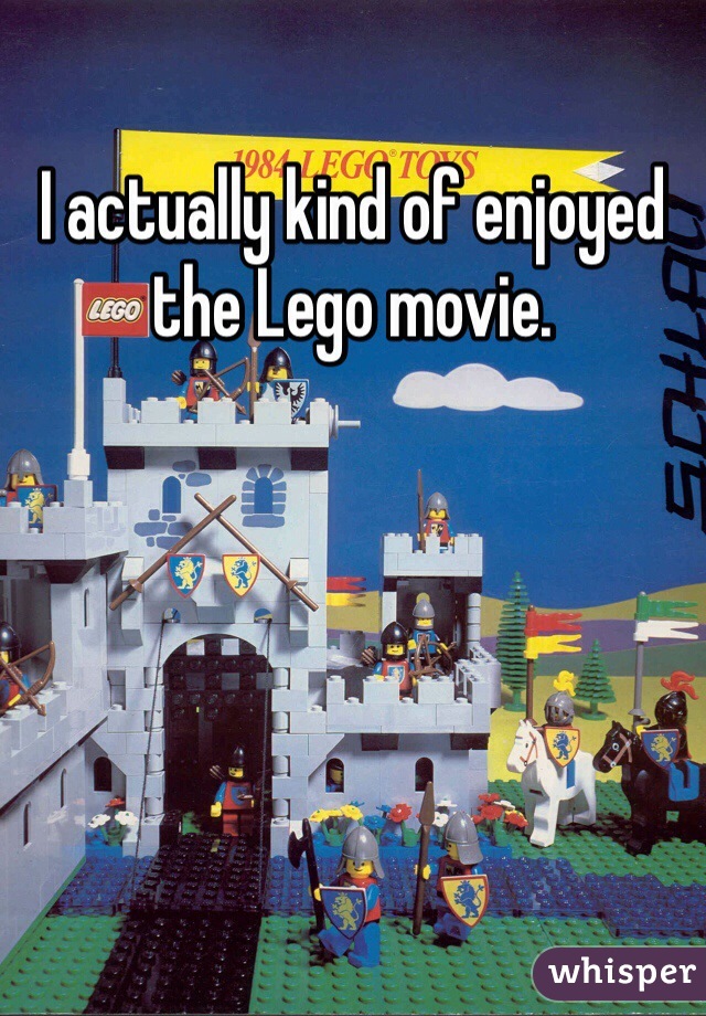 I actually kind of enjoyed the Lego movie.