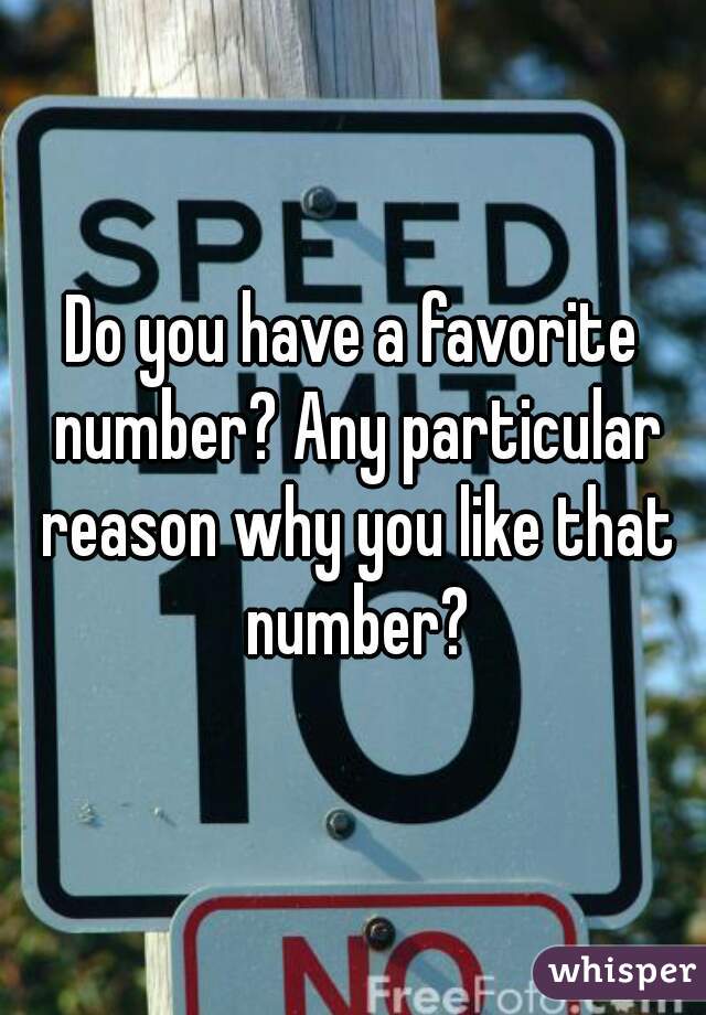 Do you have a favorite number? Any particular reason why you like that number?