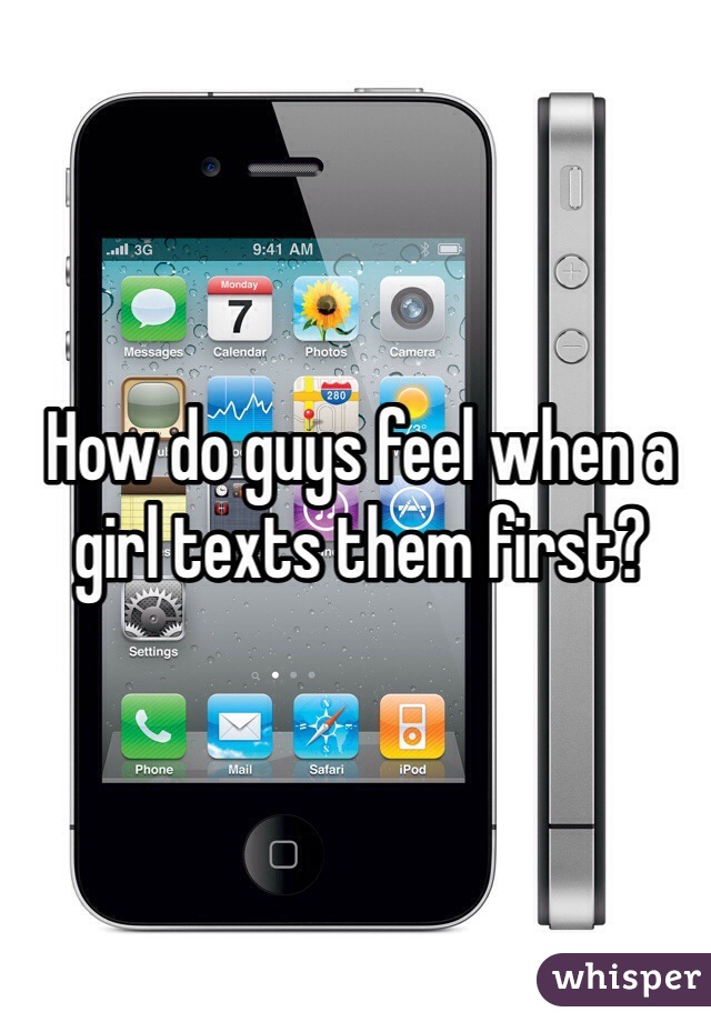 How do guys feel when a girl texts them first?
