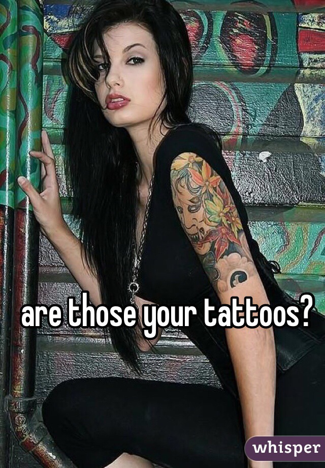 are those your tattoos?