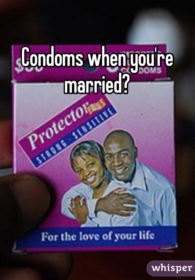 Condoms when you're married? 