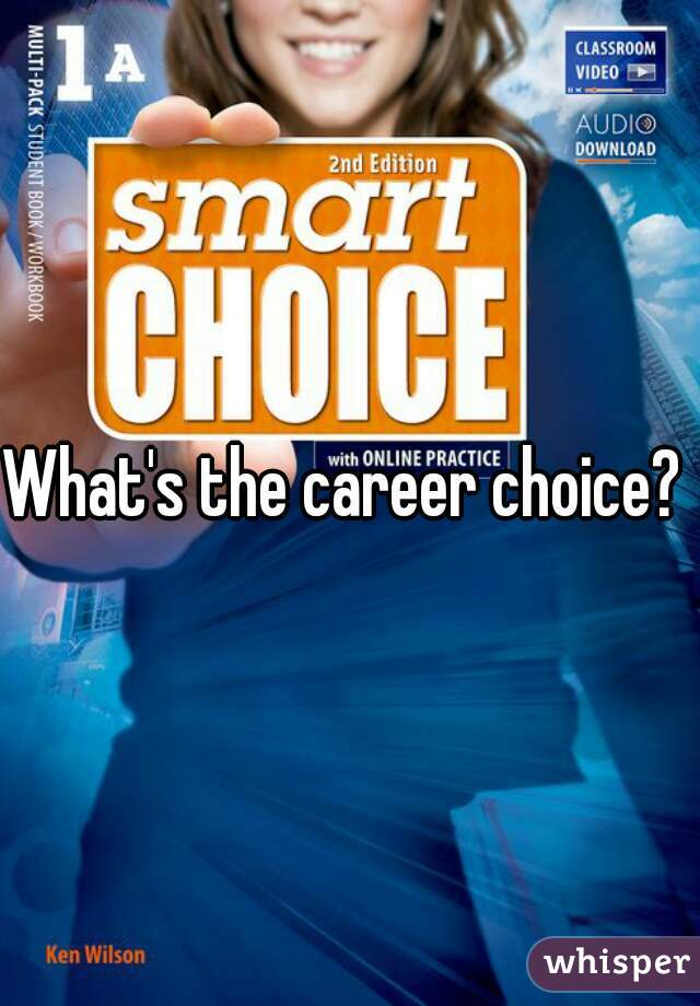 What's the career choice?  