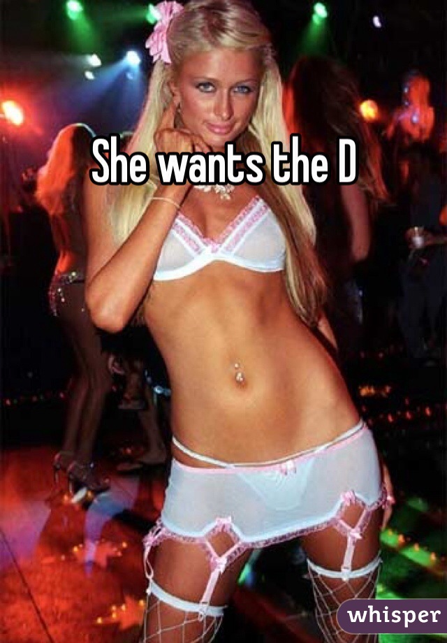 She wants the D