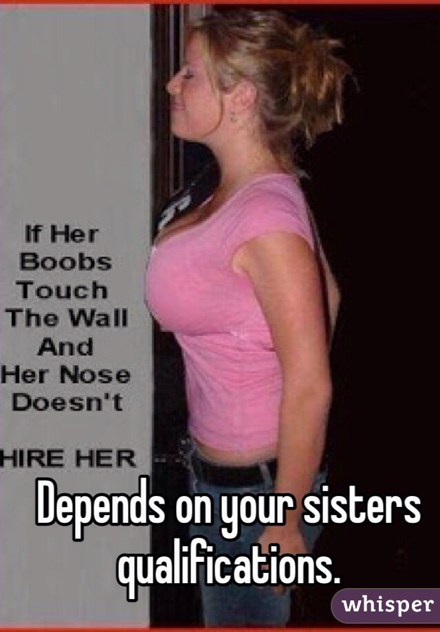 Depends on your sisters qualifications.
