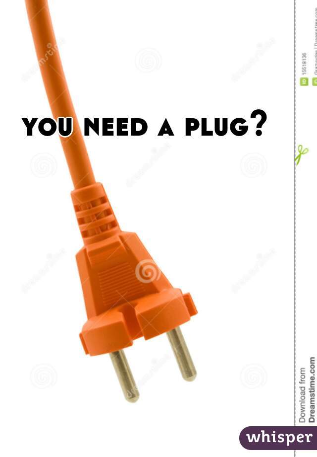 you need a plug?