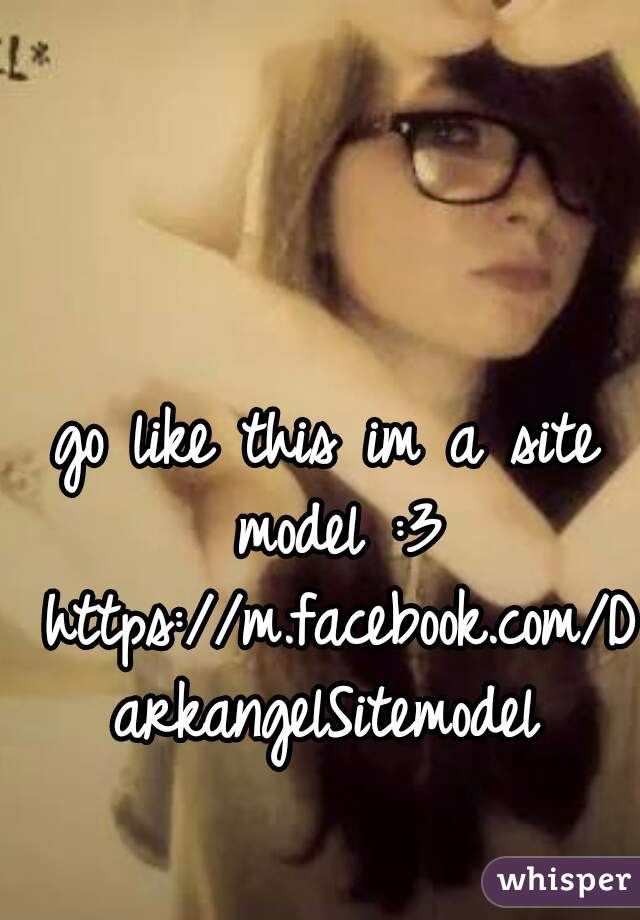 go like this im a site model :3 https://m.facebook.com/DarkangelSitemodel