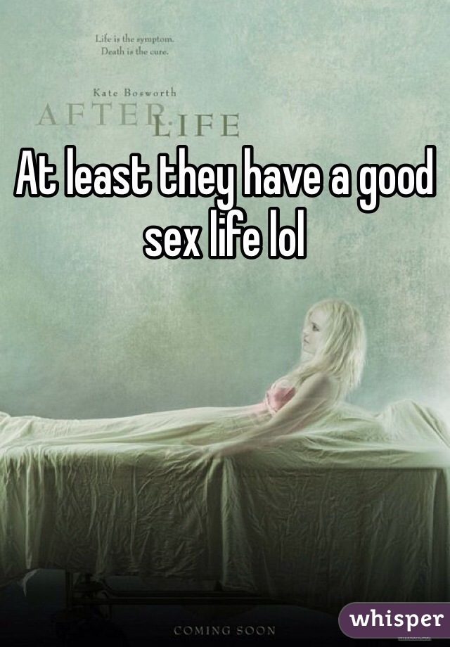 At least they have a good sex life lol