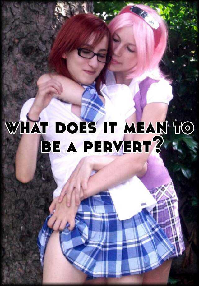 What Do You Mean Pervert