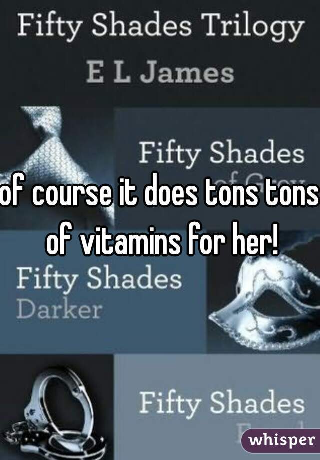 of course it does tons tons of vitamins for her!