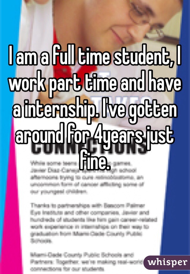I am a full time student, I work part time and have a internship. I've gotten around for 4years just fine. 