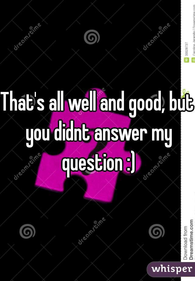 That's all well and good, but you didnt answer my question :)