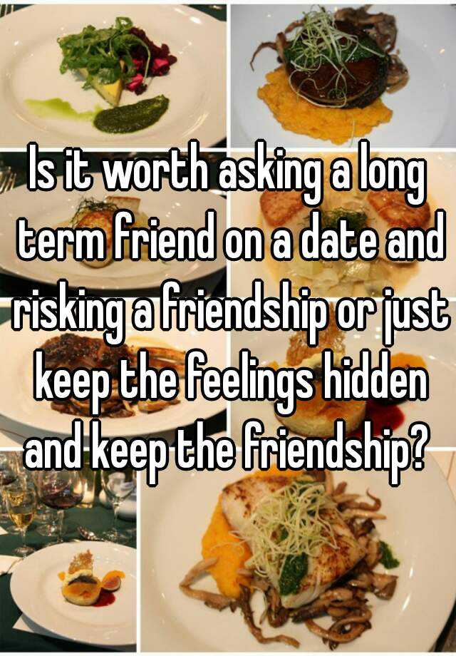 is-it-worth-asking-a-long-term-friend-on-a-date-and-risking-a