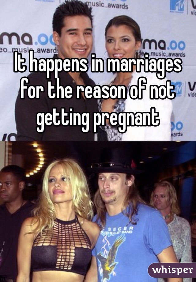 It happens in marriages for the reason of not getting pregnant