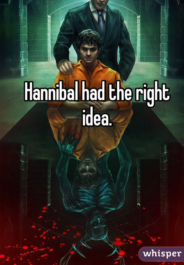Hannibal had the right idea.