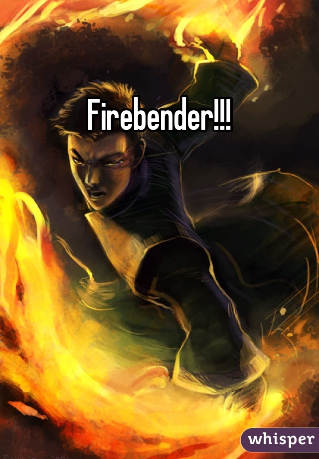 Firebender!!!
