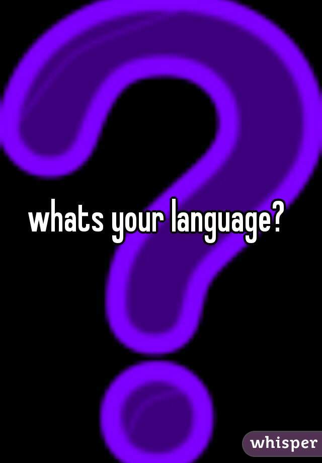 whats your language? 