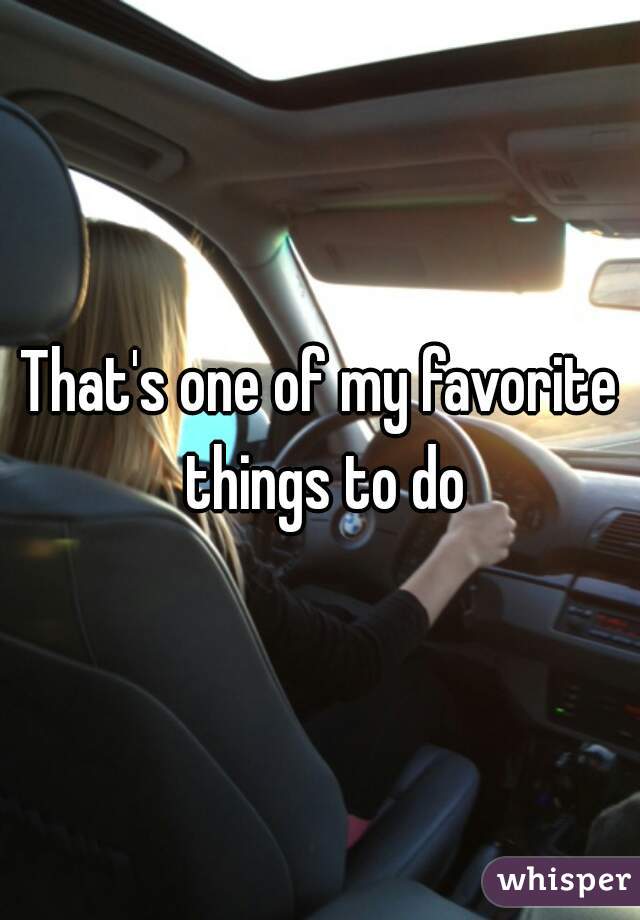 That's one of my favorite things to do
