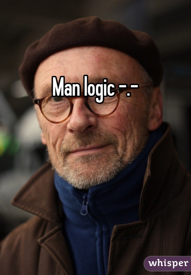 Man logic -.-