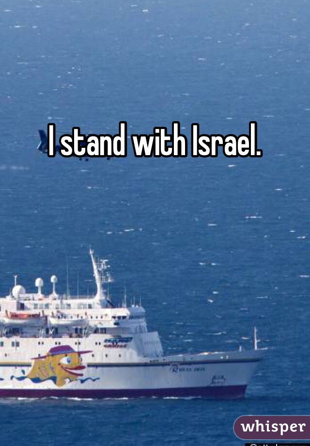 I stand with Israel. 