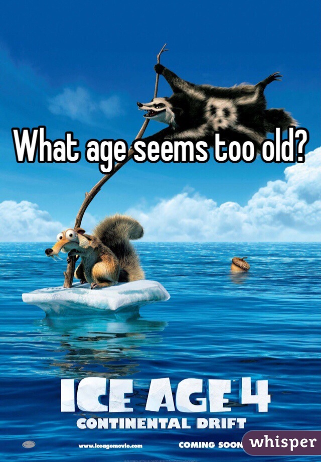 What age seems too old? 