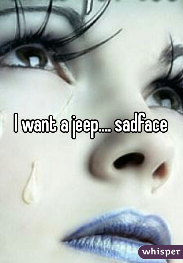I want a jeep.... sadface