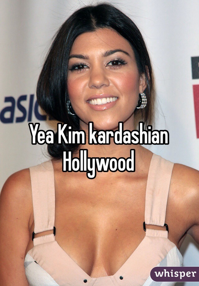 Yea Kim kardashian Hollywood 