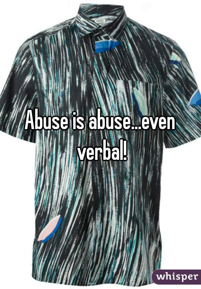 Abuse is abuse...even verbal!