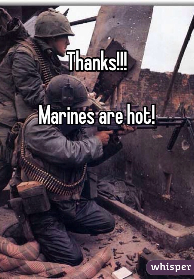 Thanks!!!

Marines are hot!
