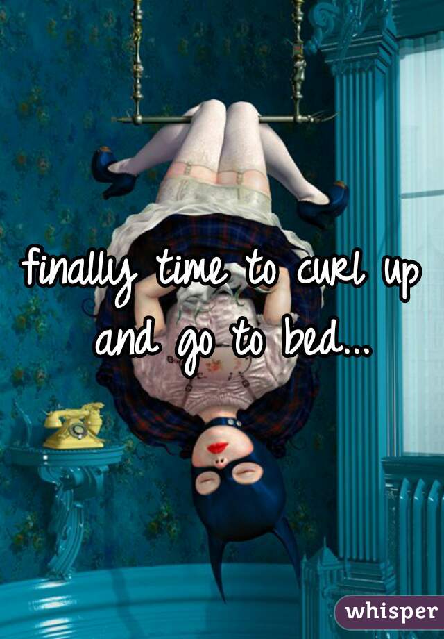 finally time to curl up and go to bed...