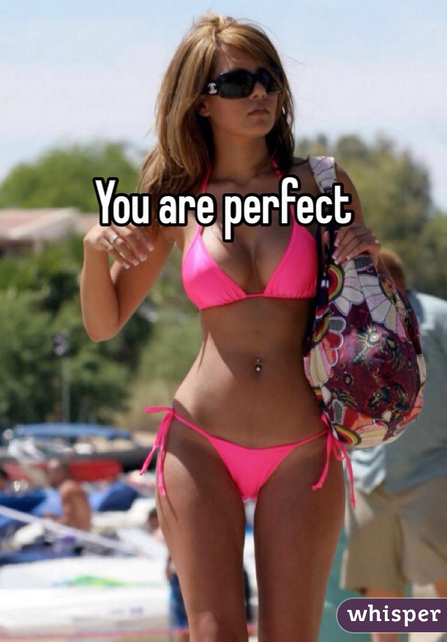 You are perfect 