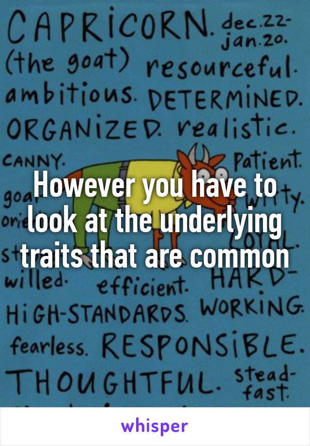 However you have to look at the underlying traits that are common