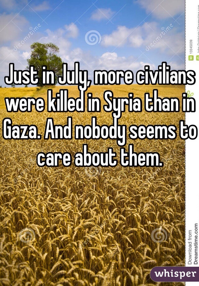 Just in July, more civilians were killed in Syria than in Gaza. And nobody seems to care about them.