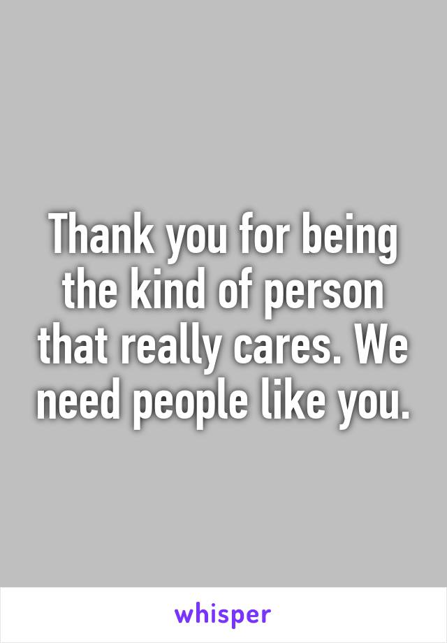 Thank you for being the kind of person that really cares. We need people like you.