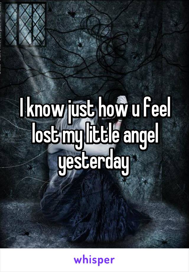 I know just how u feel lost my little angel yesterday 