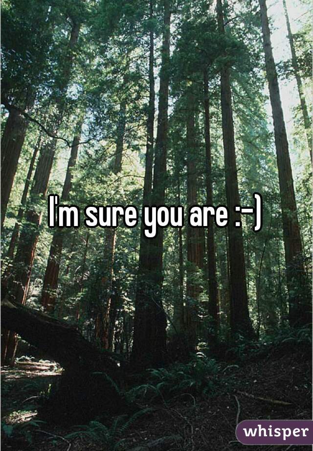 I'm sure you are :-)