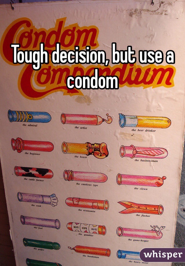 Tough decision, but use a condom